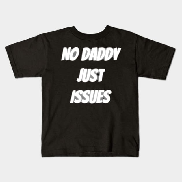no daddy just issues Kids T-Shirt by mdr design